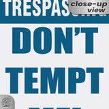 Do Not Tempt Me Warning Sign - No Trespassing Decor 19
